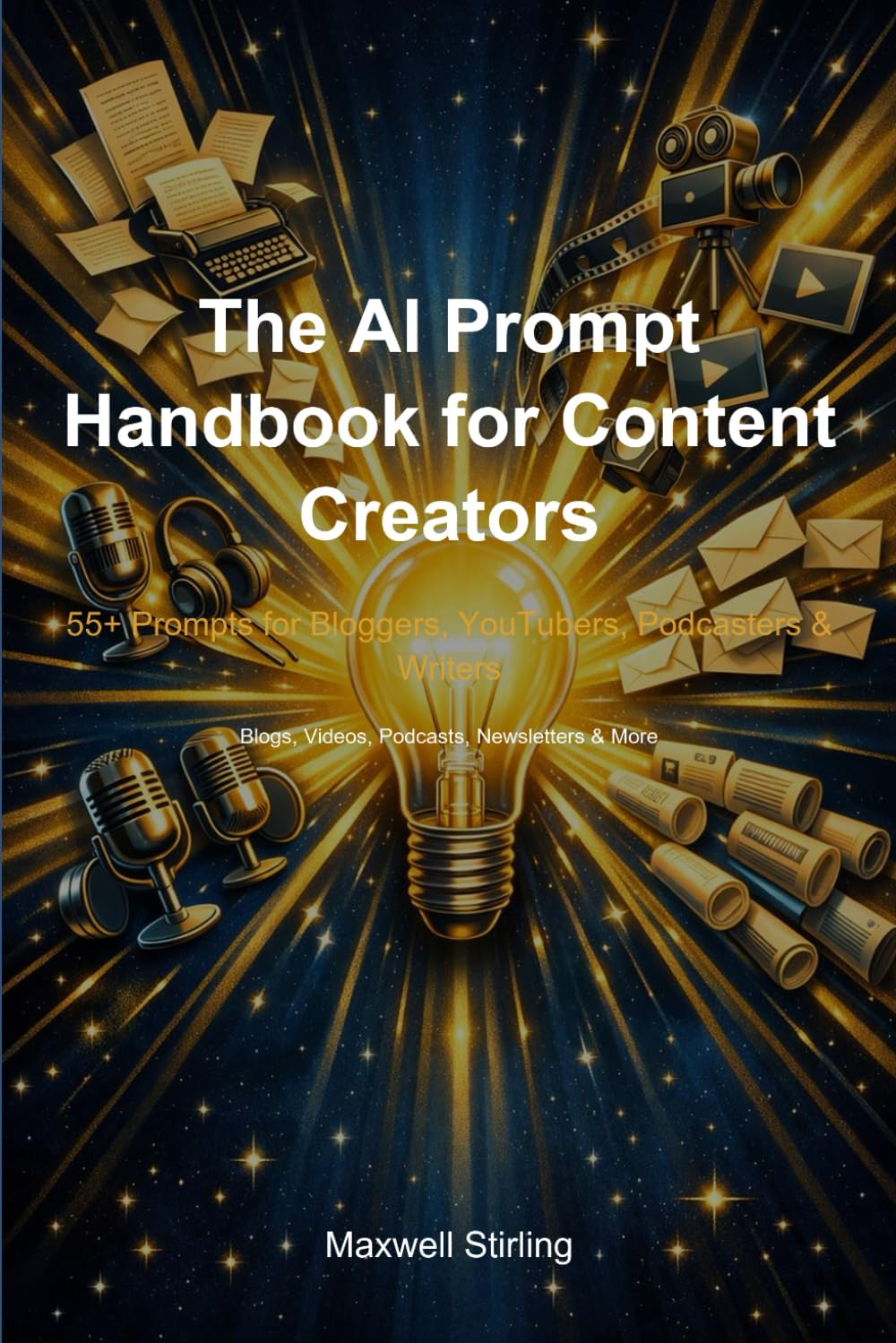 The AI Prompt Handbook for Content Creators: 55+ Prompts for Bloggers, YouTubers, Podcasters & Writers