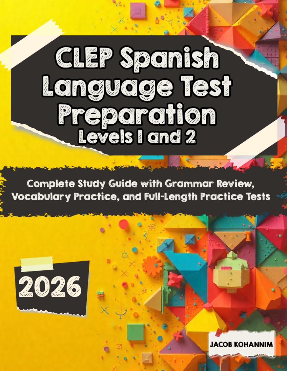 CLEP Spanish Language Test Preparation levels 1 and 2: Complete Study Guide with Grammar Review, Vocabulary Practice, and Full-Length Practice Tests