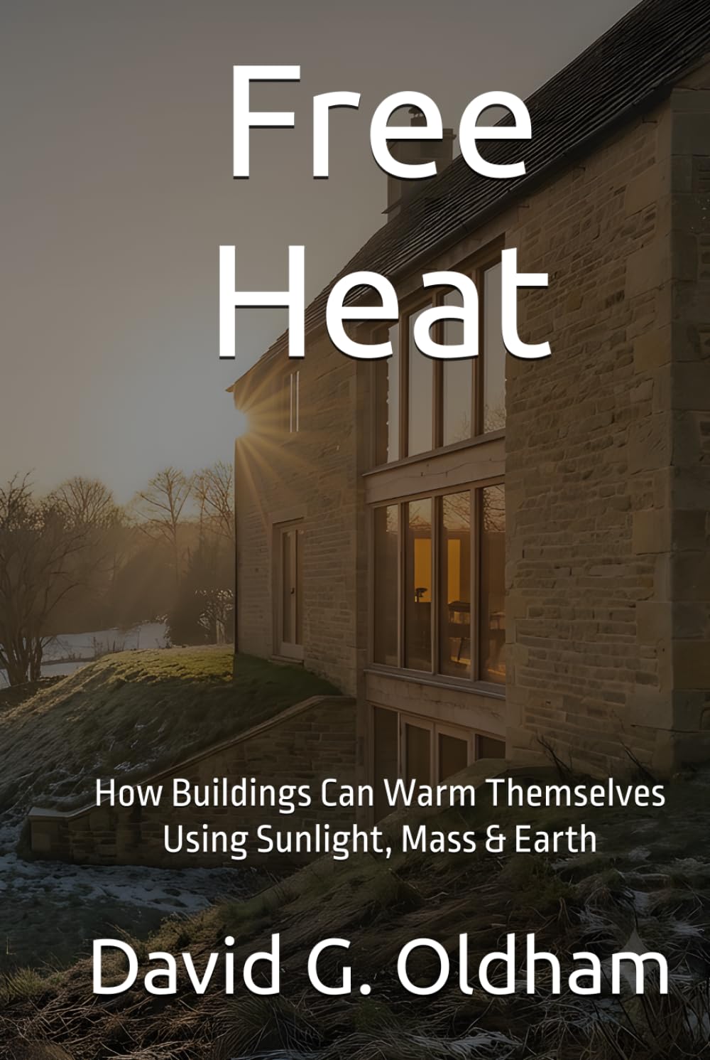 Free Heat: How Buildings Can Warm Themselves Using Sunlight, Mass & Earth (UK Building Regulations)