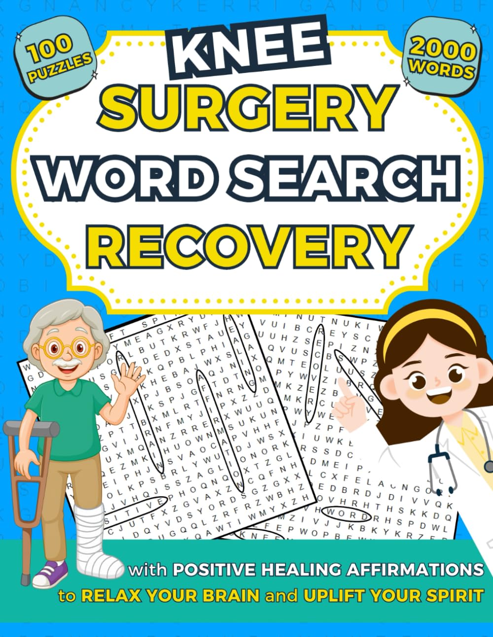 Knee Surgery Recovery Word Search: Post Knee Replacement Must Have Activity Book with Positive Healing Affirmations to Relax Your Brain and Uplift Your Spirit.