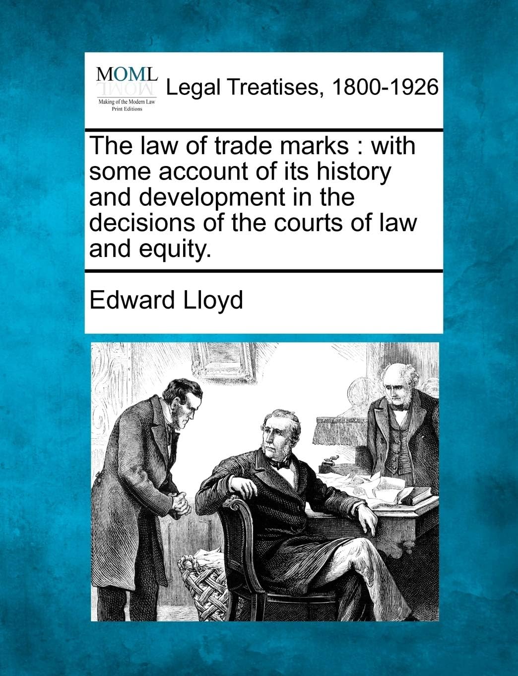 The Law of Trade Marks: With Some Account of Its History and Development in the Decisions of the Courts of Law and Equity.