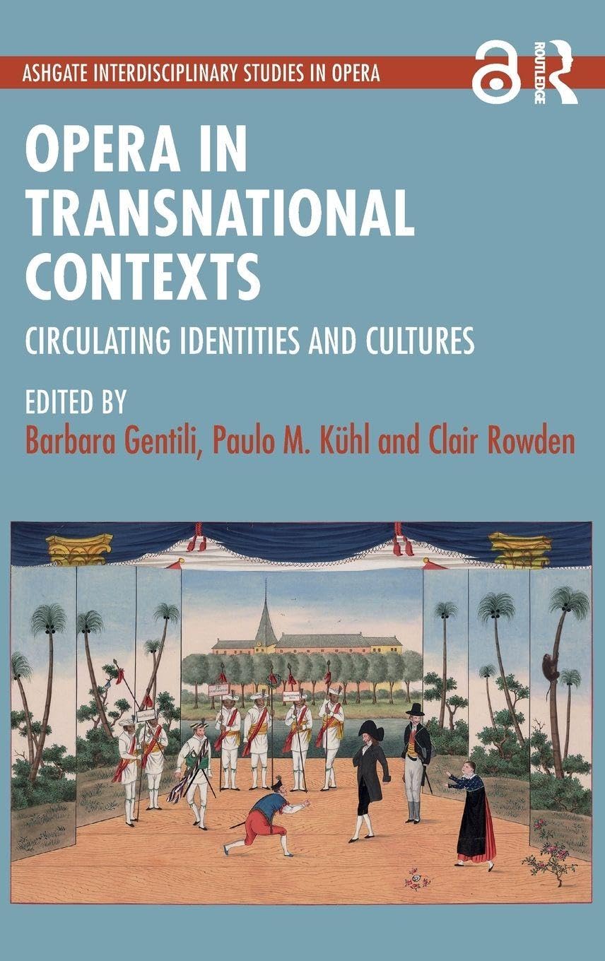 Opera in Transnational Contexts: Circulating Identities and Cultures (Ashgate Interdisciplinary Studies in Opera)