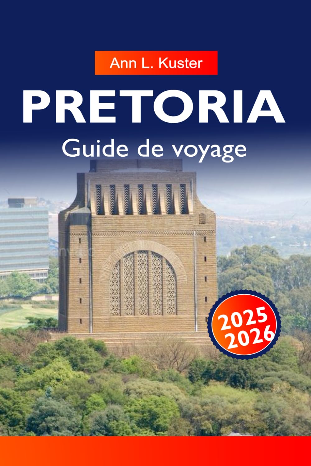 PRETORIA Guide de voyage 2025-2026: Meilleures choses à faire, sites historiques, jardins, espaces sauvages, lieux de restauration, marchés et plans d'itinéraire