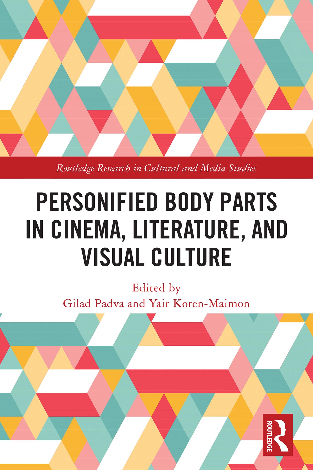 Personified Body Parts in Cinema, Literature, and Visual Culture (Routledge Research in Cultural and Media Studies)