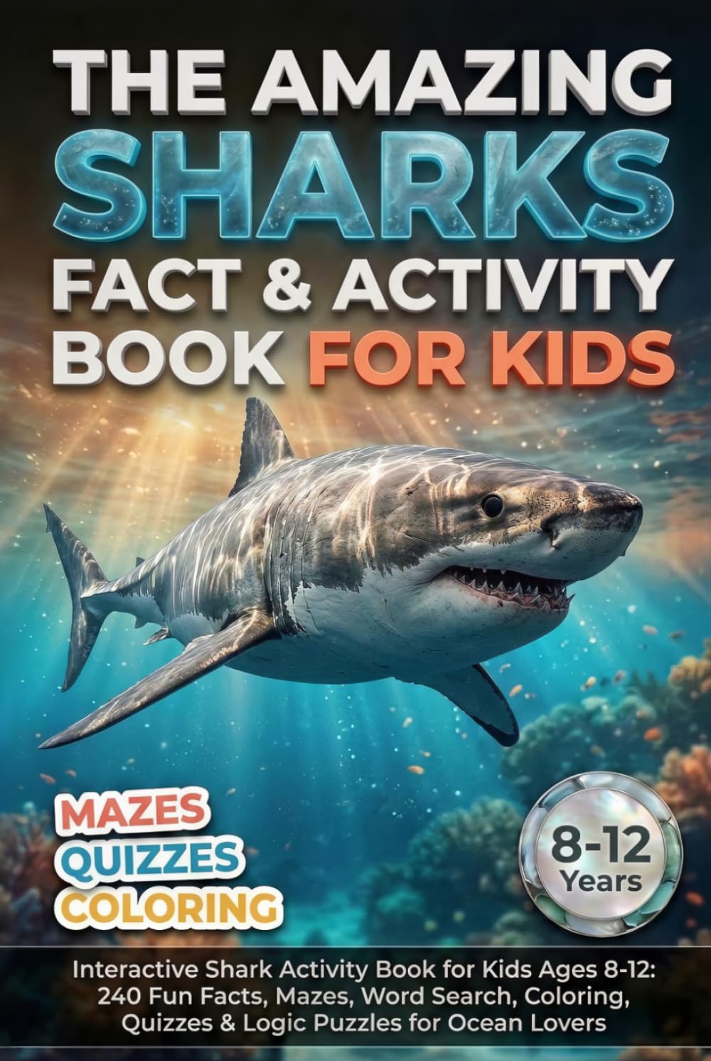 The Amazing Shark Fact & Activity Book for Kids: Interactive Shark Activity Book for Kids Ages 8-12: 240 Fun Facts, Mazes, Word Search, Coloring, ... (The Ultimate Fact-tastic Puzzle Quest)