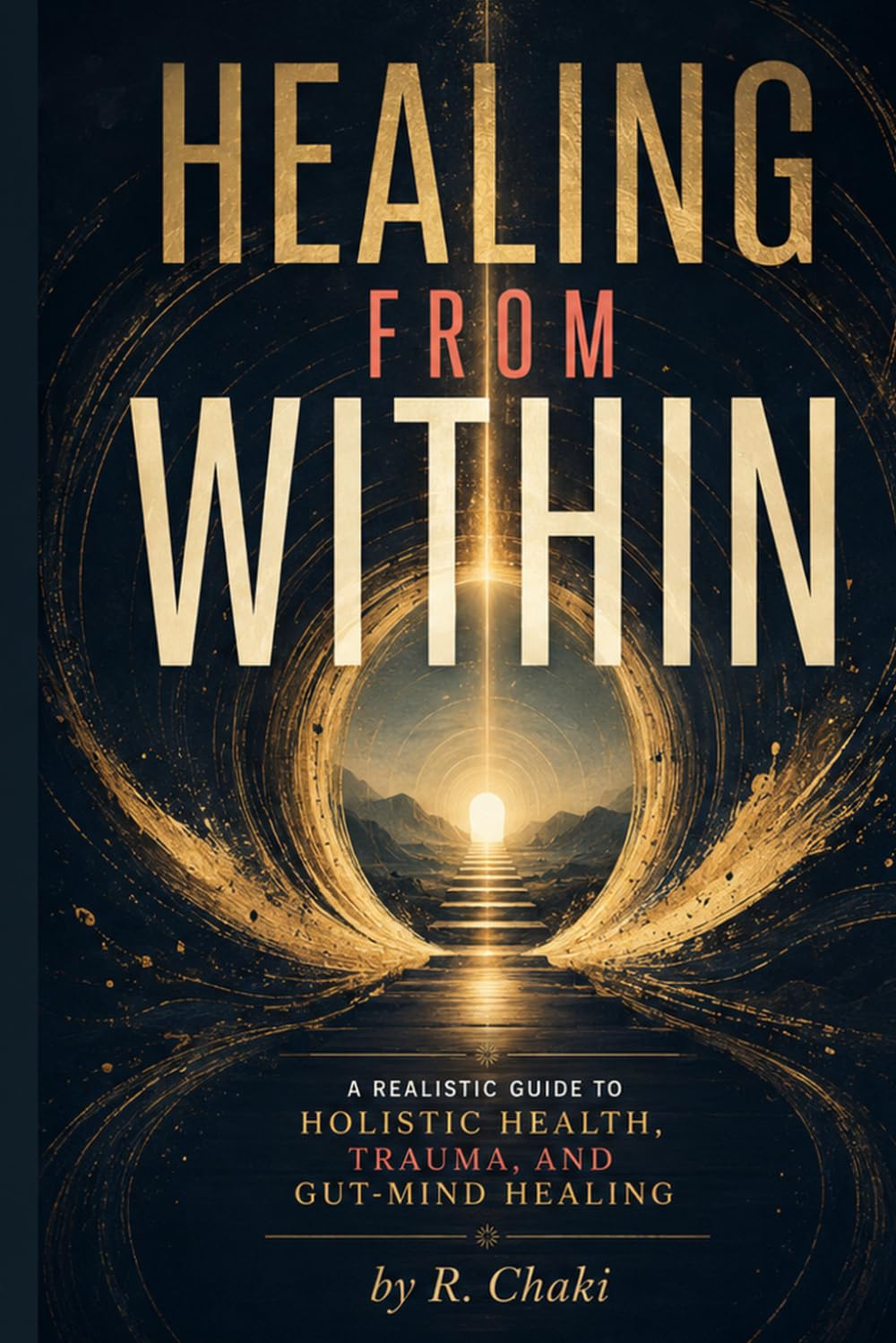 Healing from Within: A Realistic Guide To Holistic Health, Trauma, and Gut-Mind Healing