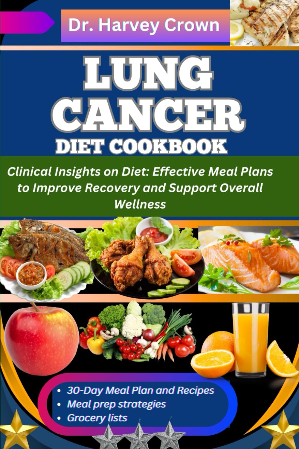LUNG CANCER DIET COOKBOOK: Clinical Insights on Diet: Effective Meal Plans to Improve Recovery and Support Overall Wellness