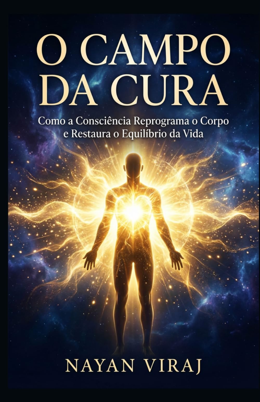 O Campo da Cura: Como a Consciência Reprograma o Corpo e Restaura o Equilíbrio da Vida