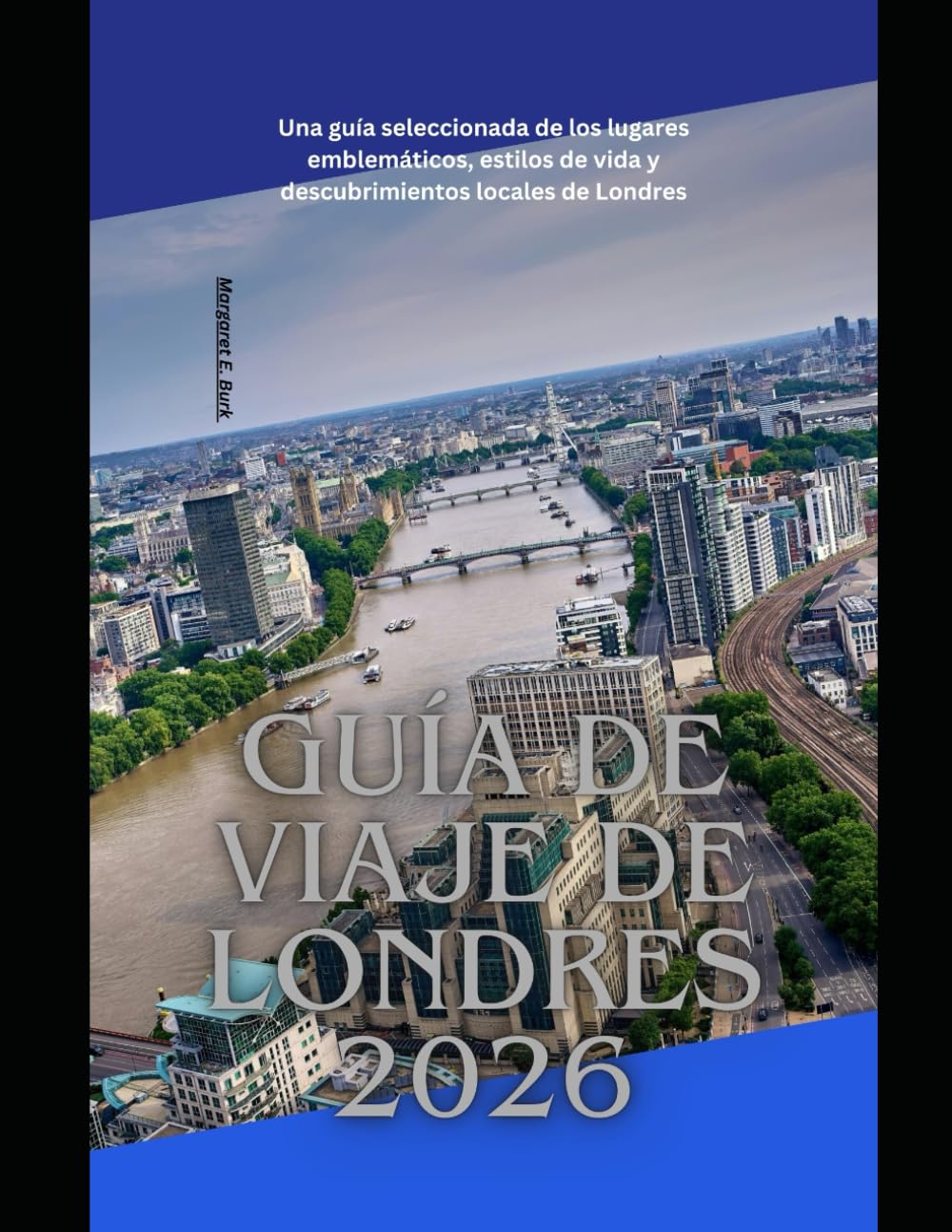 Guía de viaje de Londres 2026: Una guía seleccionada de los lugares emblemáticos, estilos de vida y descubrimientos locales de Londres (WorldSmart Travel Guide Series 2026)