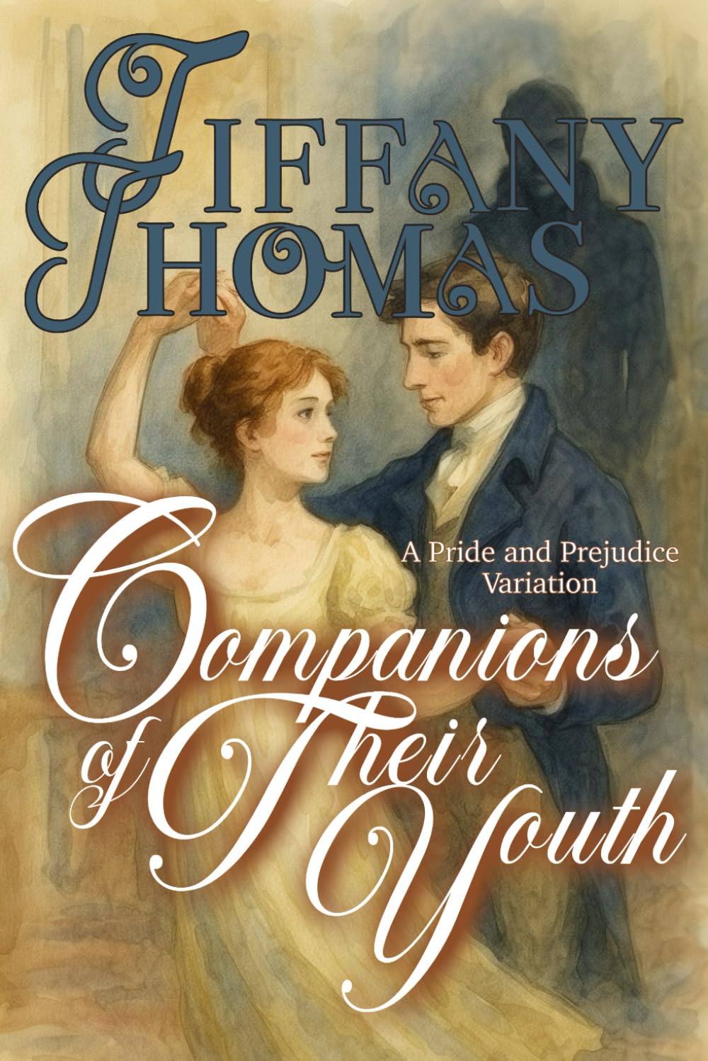 Companions of Their Youth: a Pride & Prejudice Variation (Pride and Prejudice "What if?" Variations)