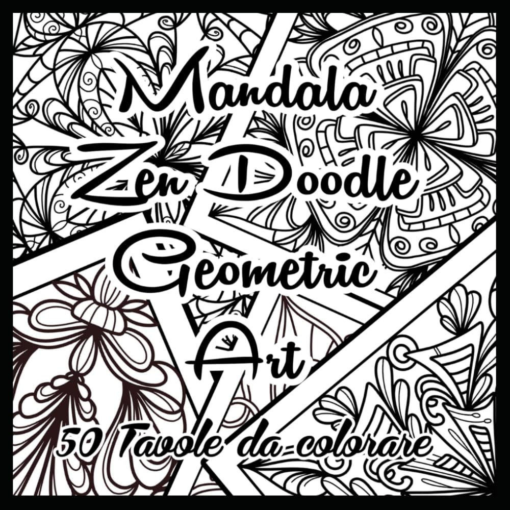 Mandala Zen Doodle Geometric Art: 50 Tavole da colorare