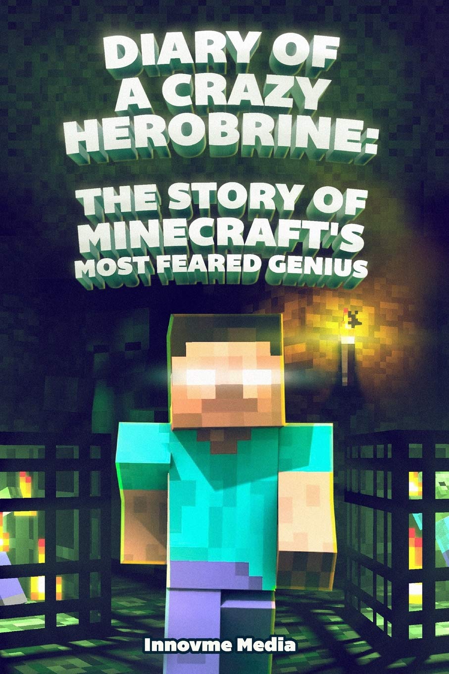 Minecraft Presents: Diary of a Crazy Herobrine: The Story of Minecraft's Most Feared Genius: Ultimate Minecraft (Unofficial Minecraft Book 4)