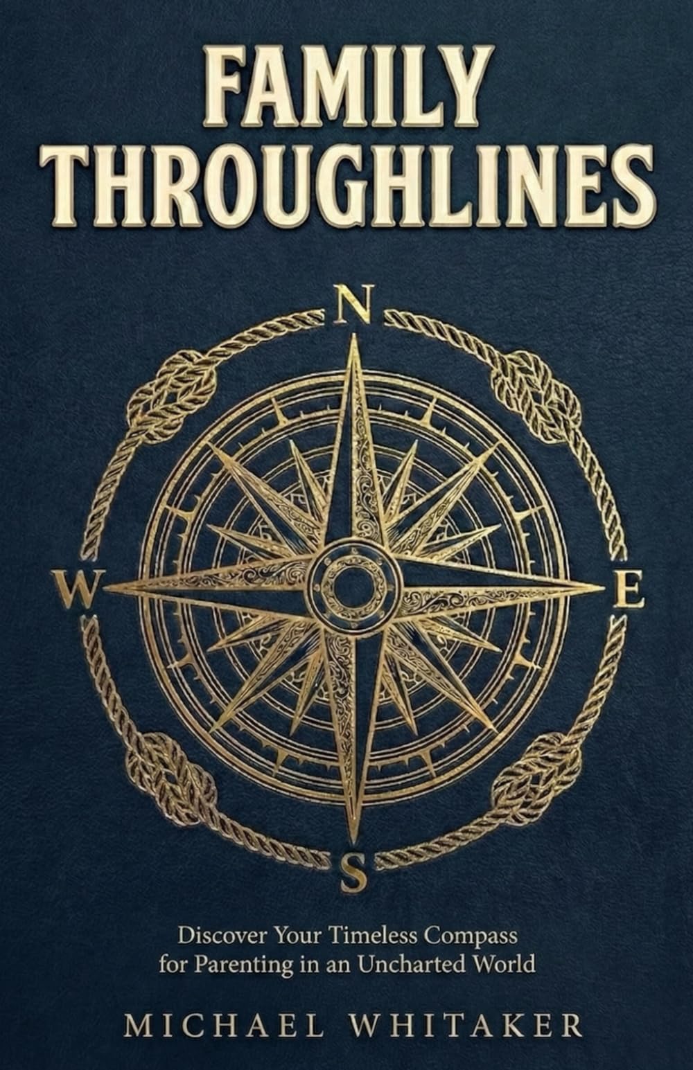 Family Throughlines: Discover Your Timeless Compass for Parenting in an Uncharted World