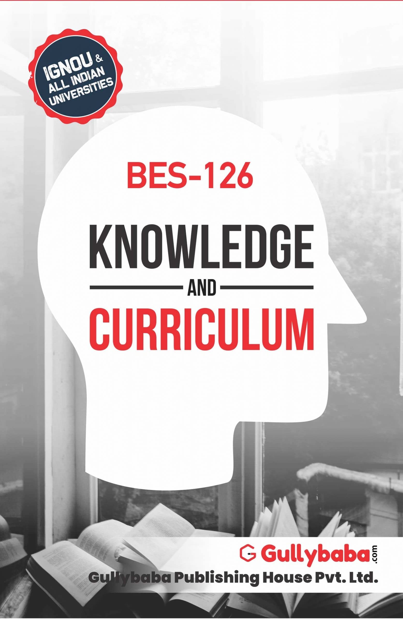 GullyBaba IGNOU B.Ed. (Latest Edition) BES - 126 Knowledge and Curriculum, IGNOU Help Books with Solved Sample Question Papers and Important Exam Notes