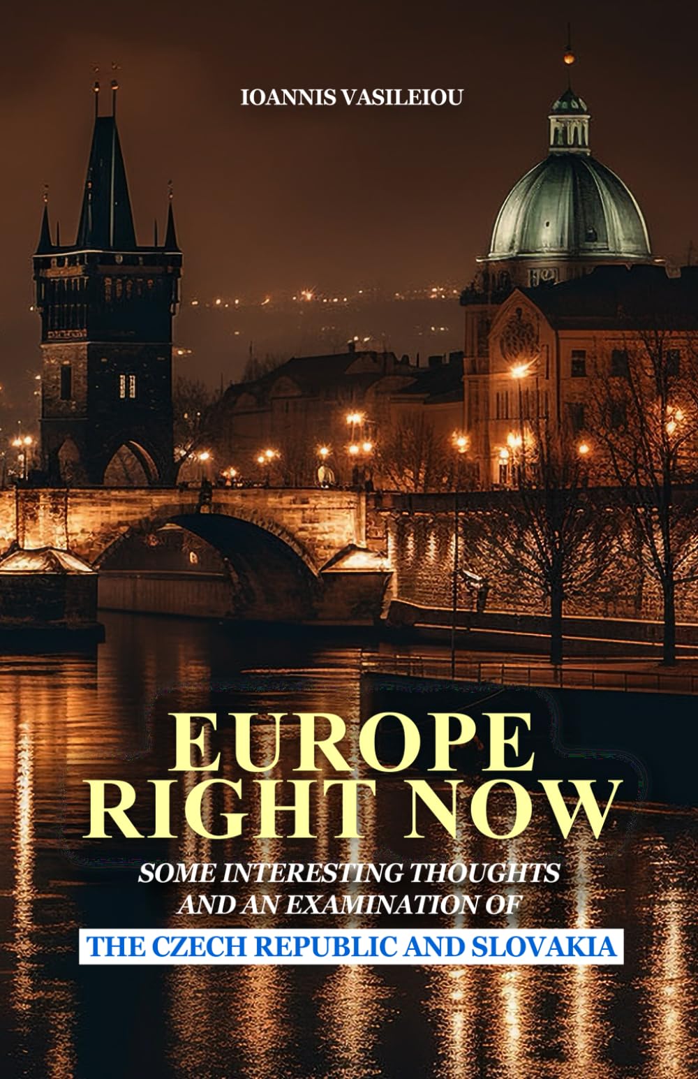 EUROPE RIGHT NOW: SOME INTERESTING THOUGHTS AND AN EXAMINATION OF THE CZECH REPUBLIC AND SLOVAKIA