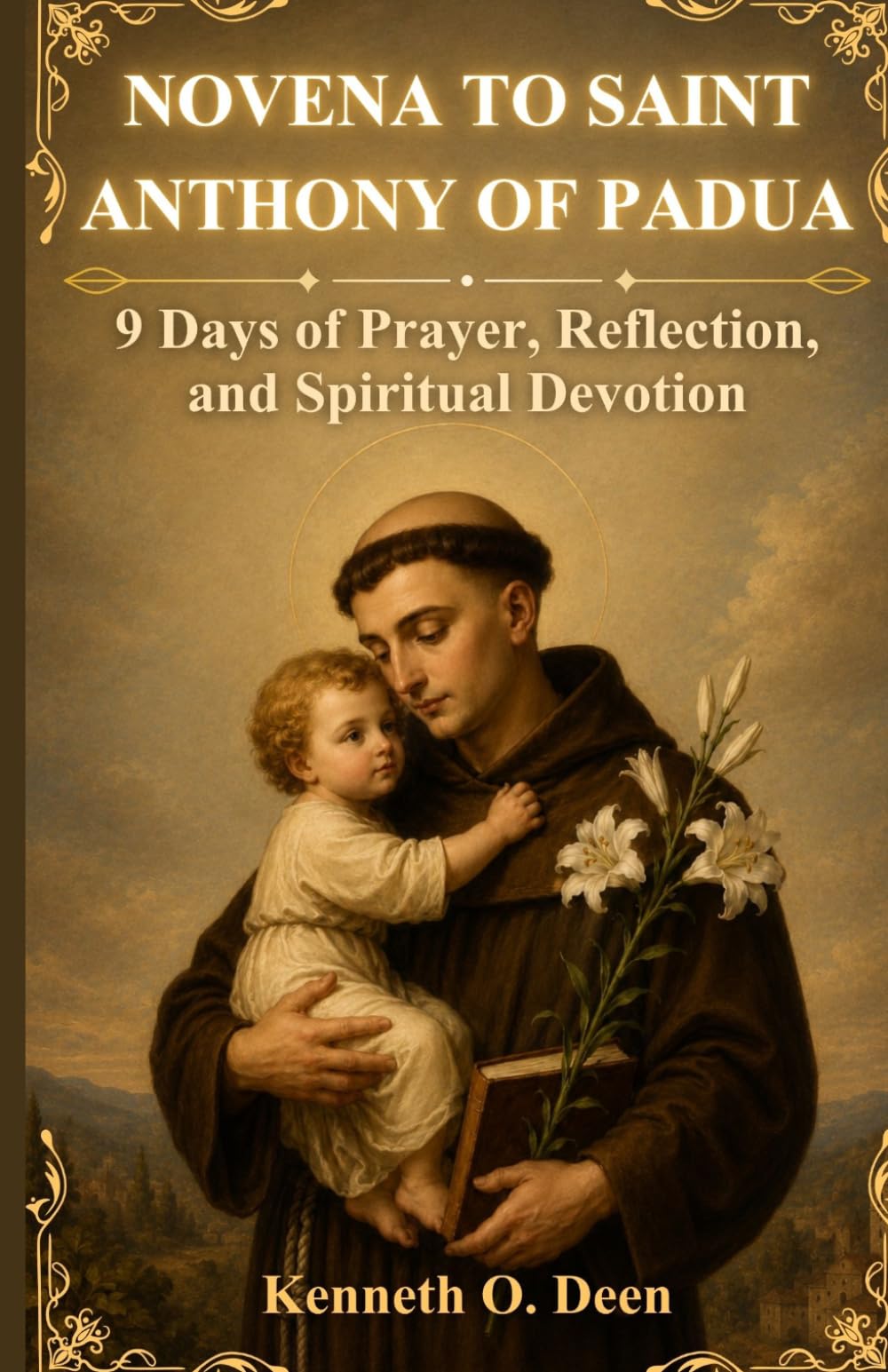 NOVENA TO SAINT ANTHONY OF PADUA: 9 Days of Prayer, Reflection, and Spiritual Devotion