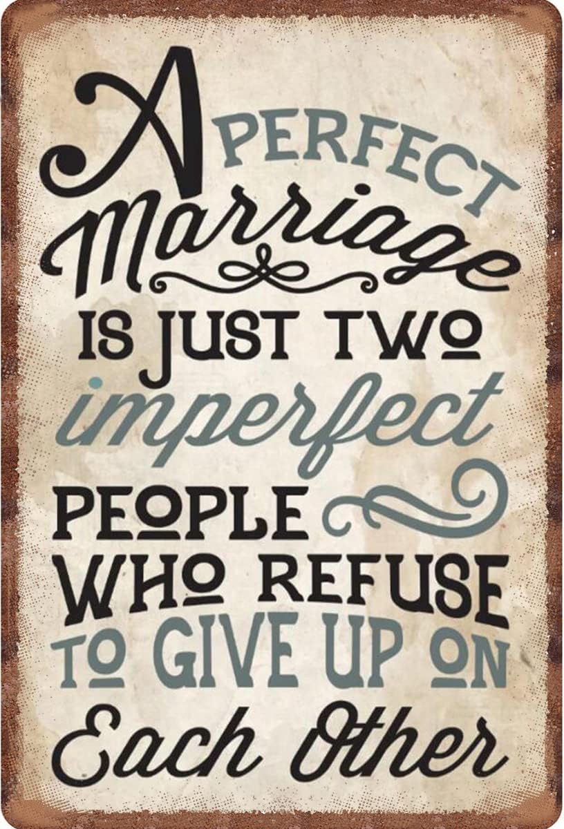 Funny Retro Tin Sign A Perfect Marriage Is Just Two Imperfect People Who Refuse To Give Up On Each Other Tin Sign Kitchen Wall Poster Cafe Bar Man Cave Art Christmas Decoration 8 X 12 Inch