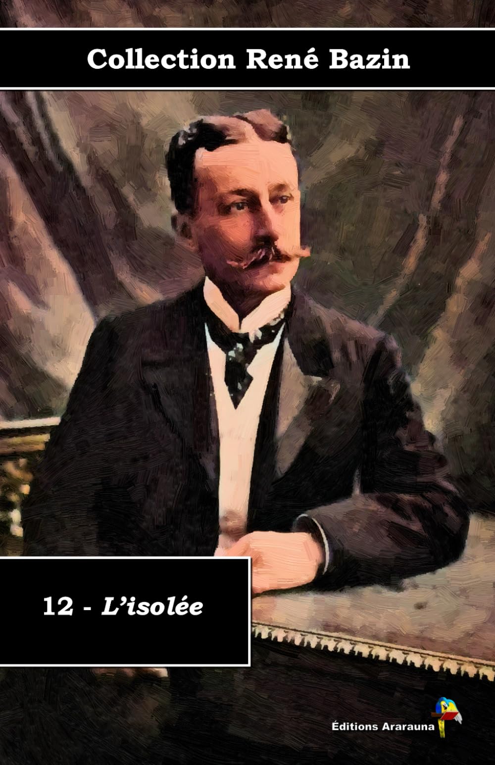 12 - L’isolée - Collection René Bazin - Éditions Ararauna: Texte intégral