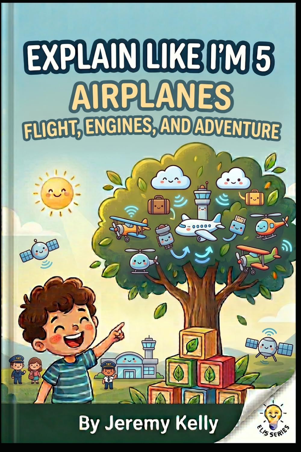 Explain Like I'm 5: Airplanes: Flight, Engines, and Adventure (Explain Like I'm 5: Big Ideas Made Tiny)