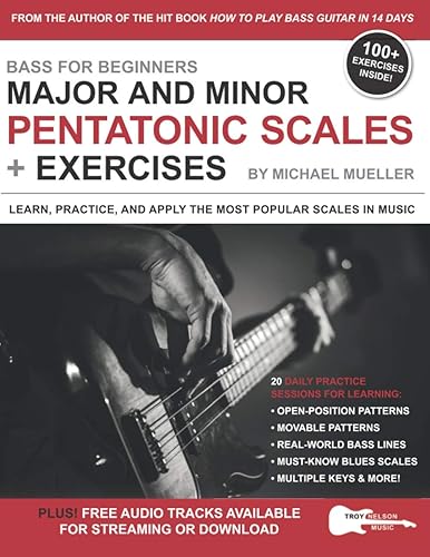 Bass for Beginners: Major and Minor Pentatonic Scales + Exercises: Learn, Practice &amp; Apply the Most Popular Scales in Music