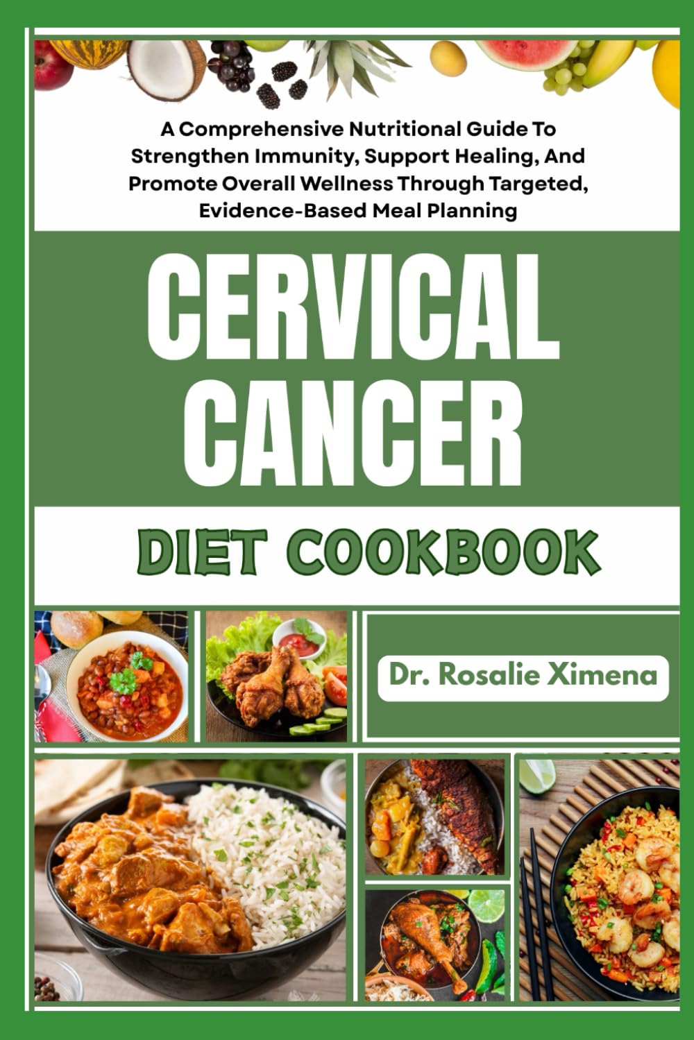 CERVICAL CANCER DIET COOKBOOK: A Comprehensive Nutritional Guide To Strengthen Immunity, Support Healing, And Promote Overall Wellness Through Targeted, Evidence-Based Meal Planning