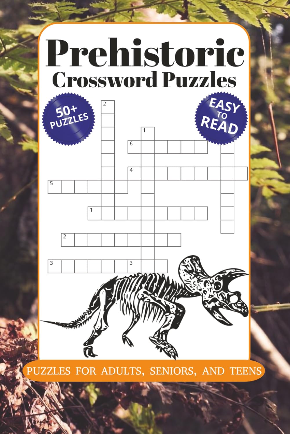 Prehistoric Crossword Puzzles: Crossword Puzzles with Easy to Read Print about Prehistoric, Dinosaur, Ancient, and More | 6x9, 120 Pages | 50+ Puzzles ... Great for Vacations, Holidays, and Relaxation