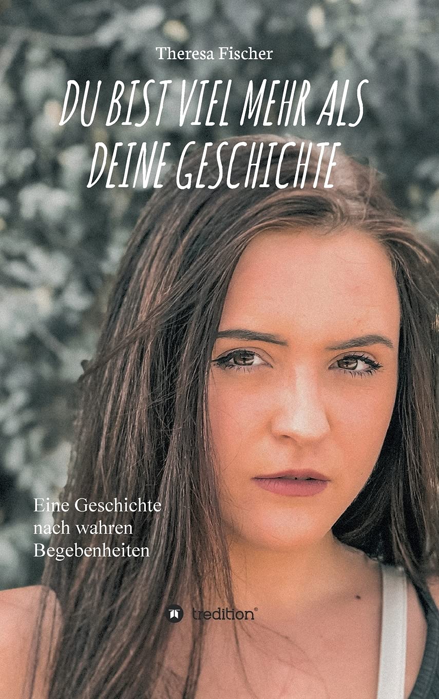 DU BIST VIEL MEHR ALS DEINE GESCHICHTE Eine Geschichte nach wahren Begebenheiten Fischer