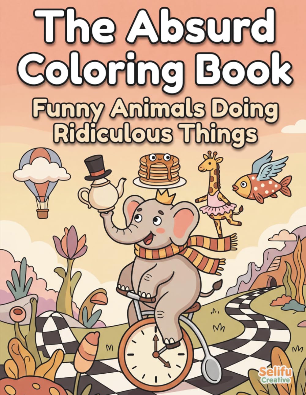 The Absurd Coloring Book: Funny, Silly & Weird Ugly-Cute Illustrations for Kids 6-12 and Adults: 65 Hilarious and Non-Conventional Designs for ... Whimsical Wonders: Bold & Silly Designs)