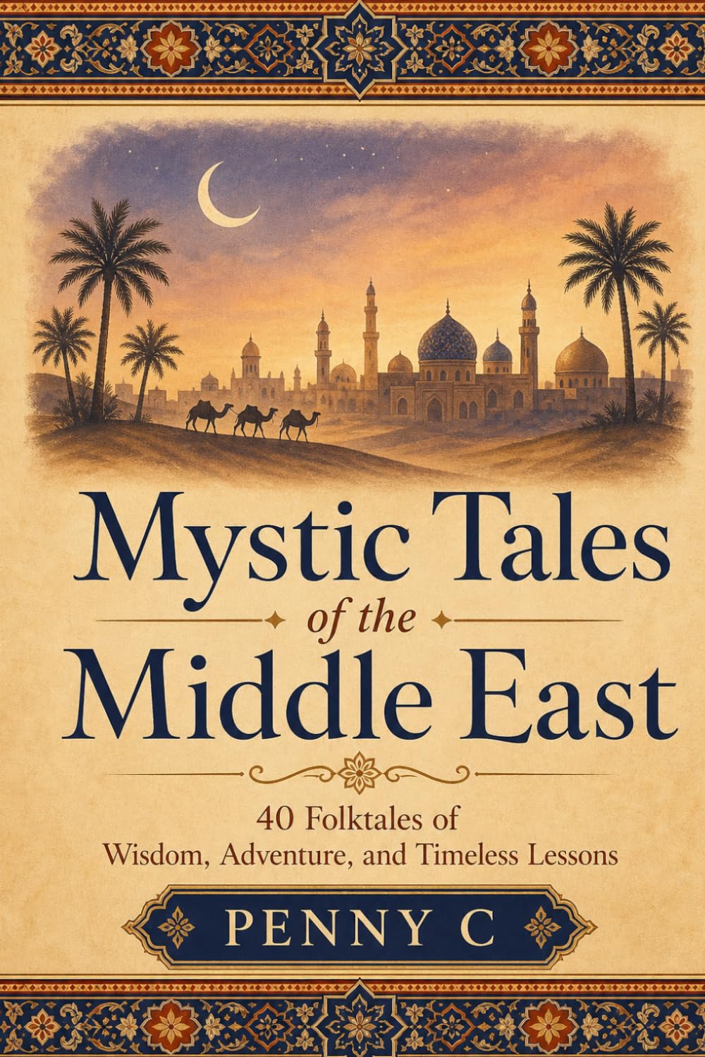 Mystic Tales of the Middle East: A Collection of Ancient Middle Eastern Folktales, Magical Legends, and Timeless Wisdom Stories (World Folktales Collection)