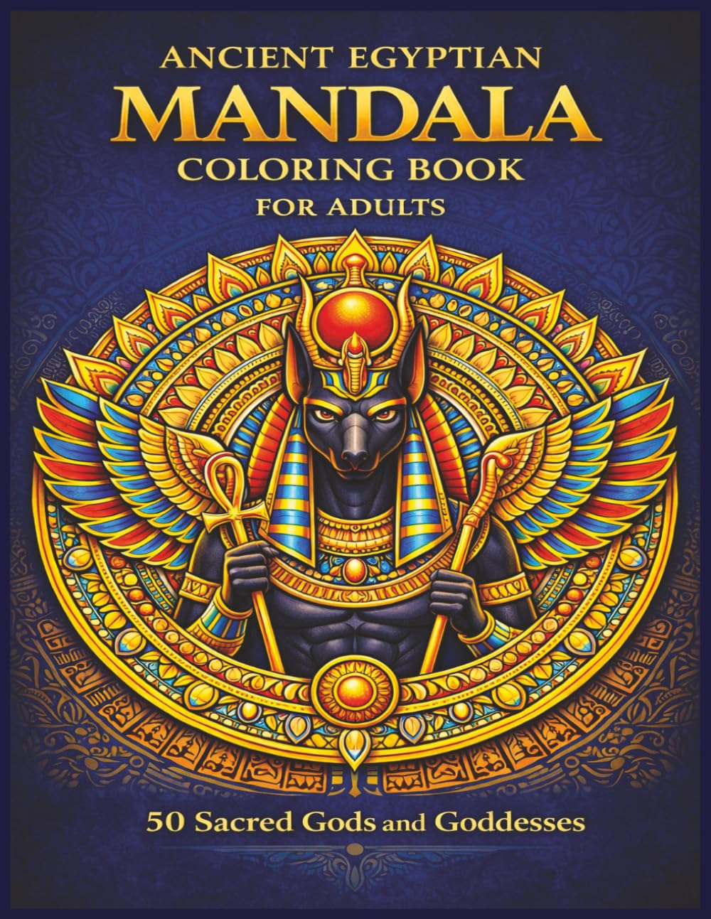 Ancient Egyptian Mandala Coloring Book for Adults: 50 Sacred Gods and Goddesses in Ornamental Mandalas | Intricate Black-and-White Stress Relief Designs Inspired by Egyptian Mythology