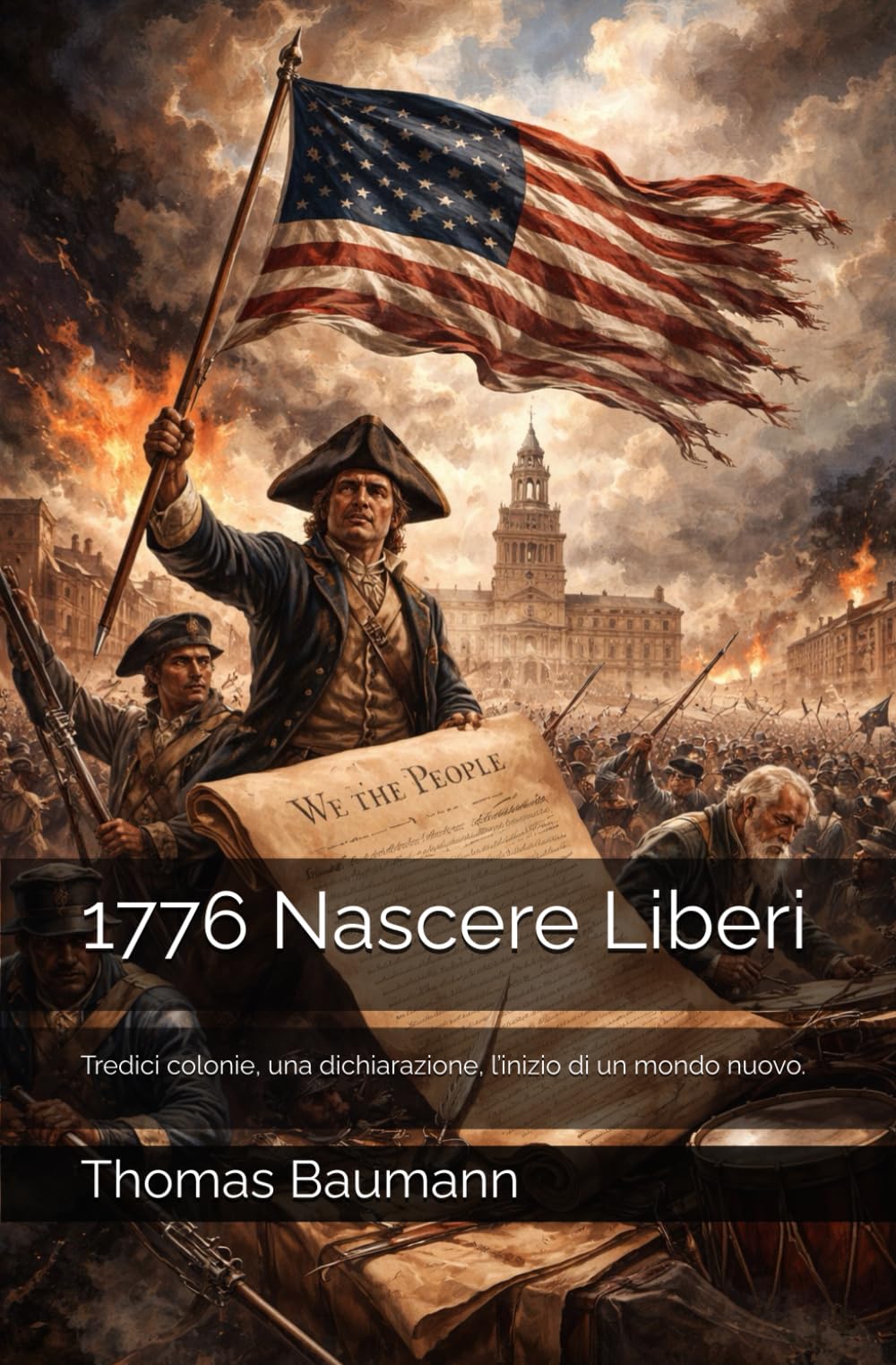 1776 Nascere Liberi: Tredici colonie, una dichiarazione, l’inizio di un mondo nuovo.