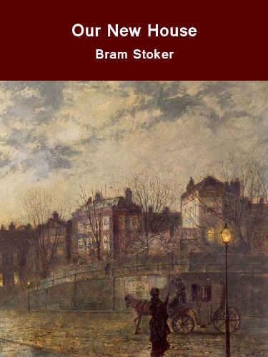 Book cover of Our New House by Bram Stoker which features an old looking village and a horse pulling a buggy through the street.