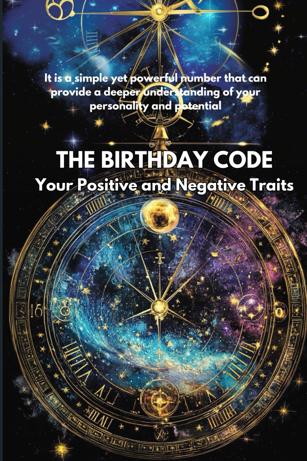 THE BIRTHDAY CODE Your Positive and Negative Traits: It is a simple yet powerful number that can provide a deeper understanding of your personality and potential
