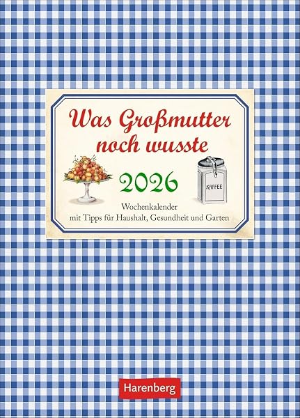 Was Großmutter noch wusste Wochenkalender 2026 - mit Tipps für Haushalt, Gesundheit und Garten: Nützlicher Nostalgie-Kalender 2026 voller praktischer Alltagstipps. (Wochenkalender Harenberg) - 1