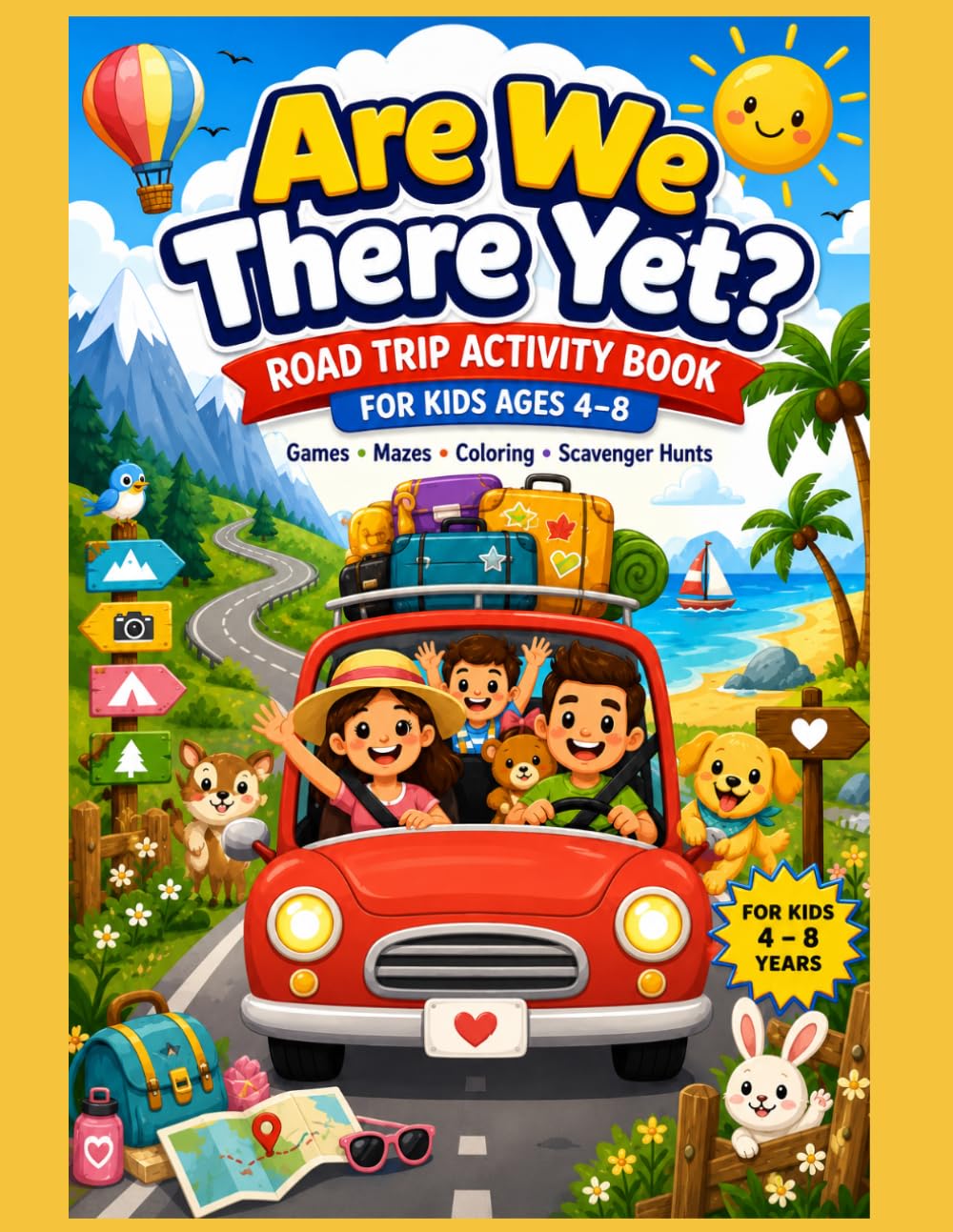 Are We There Yet? Road Trip Activity Book for Kids Ages 4–8: Fun Car Games, Mazes, Coloring Pages & Scavenger Hunts for Long Trips