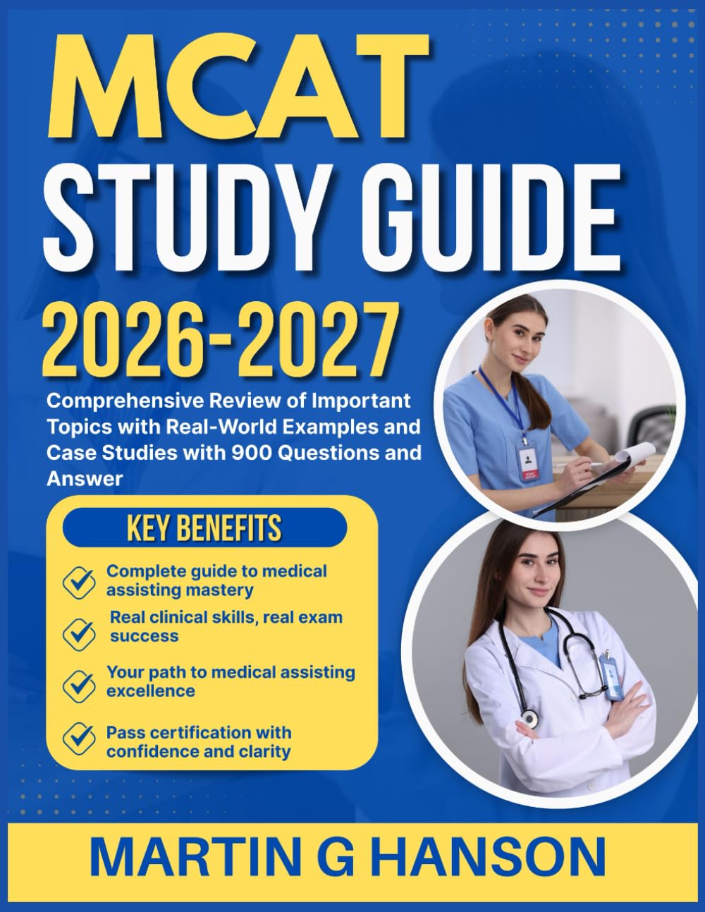 MCAT STUDY GUIDE 2026-2027: Comprehensive Review of Important Topics with Real World Examples and Case Studies with 900 Questions and Answer
