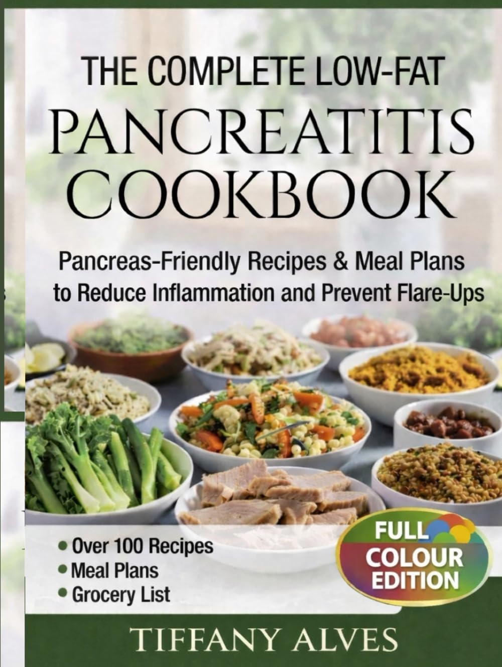 The Complete Low-Fat Pancreatitis Cookbook: Pancreas-Friendly Recipes, Meal Plans, and Foods to Reduce Inflammation and Prevent Flare-Ups