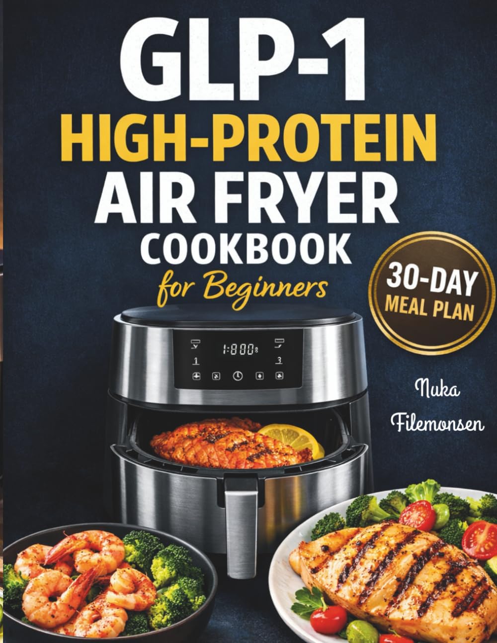 GLP-1 High-Protein Air Fryer Cookbook for Beginners: Simple, Portion-Controlled High-Protein Recipes to Support Muscle, Manage Appetite, and Promote Sustainable Weight Loss