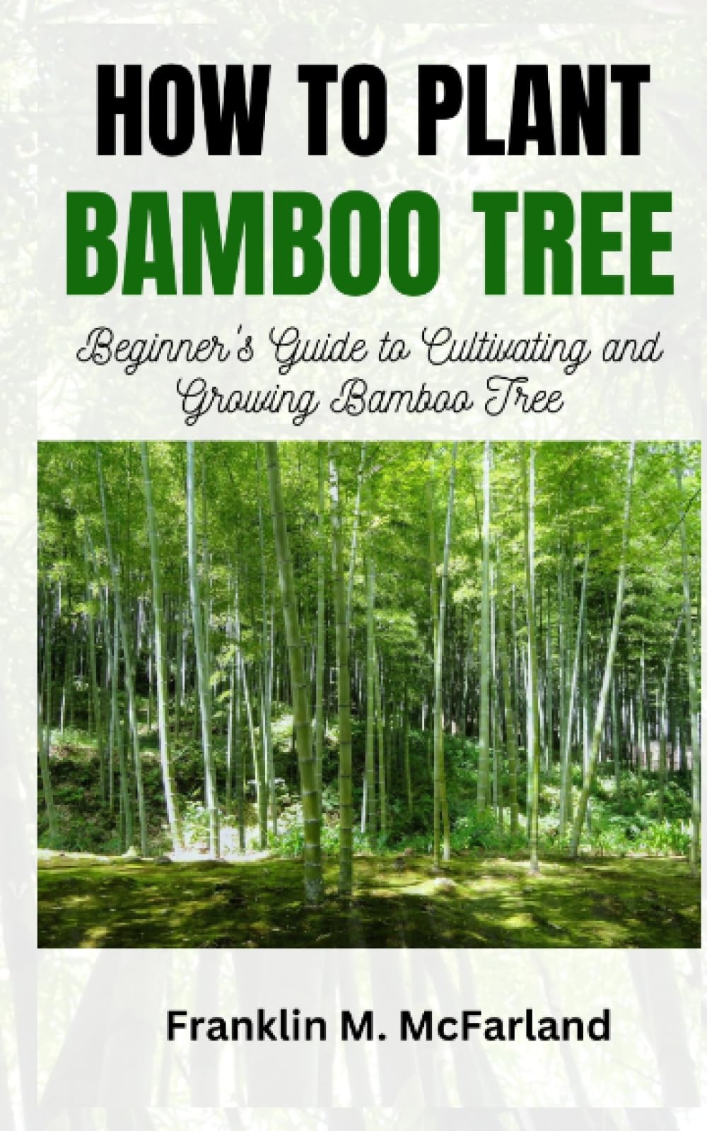 HOW TO PLANT BAMBOO TREE: Beginner's Guide to Cultivating and Growing Bamboo Tree
