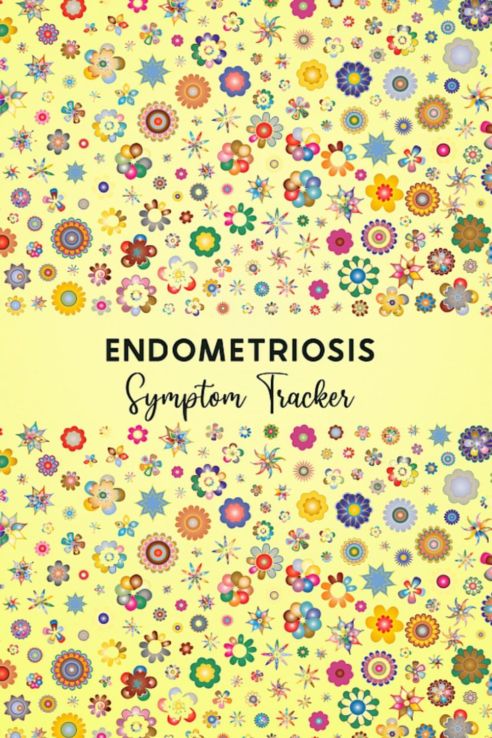 Endometriosis Symptom Tracker: Journal workbook for Endometriosis Management with Symptom Tracker, Pain Scale, Medications Log and all Health Activities.