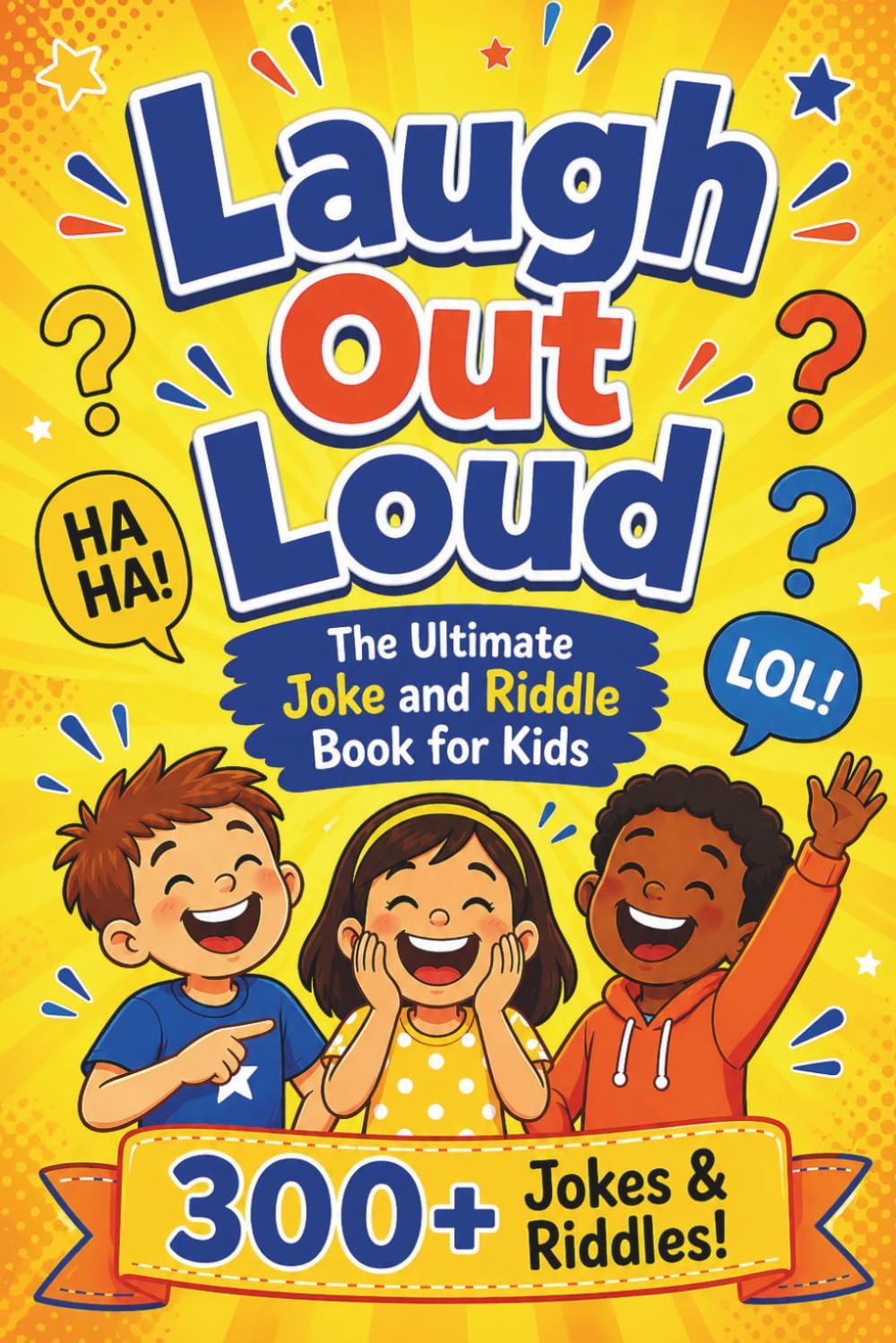 Laugh Out Loud: The Ultimate Joke and Riddle Book for Kids