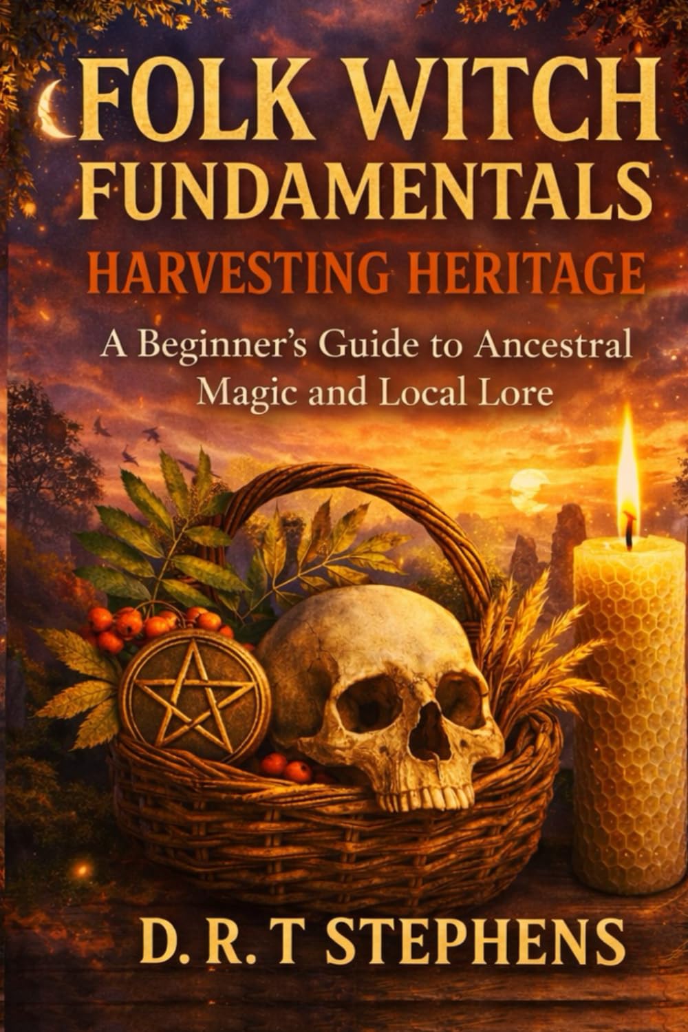 Folk Witch Fundamentals: Harvesting Heritage: A Beginner’s Guide to Ancestral Magic and Local Lore