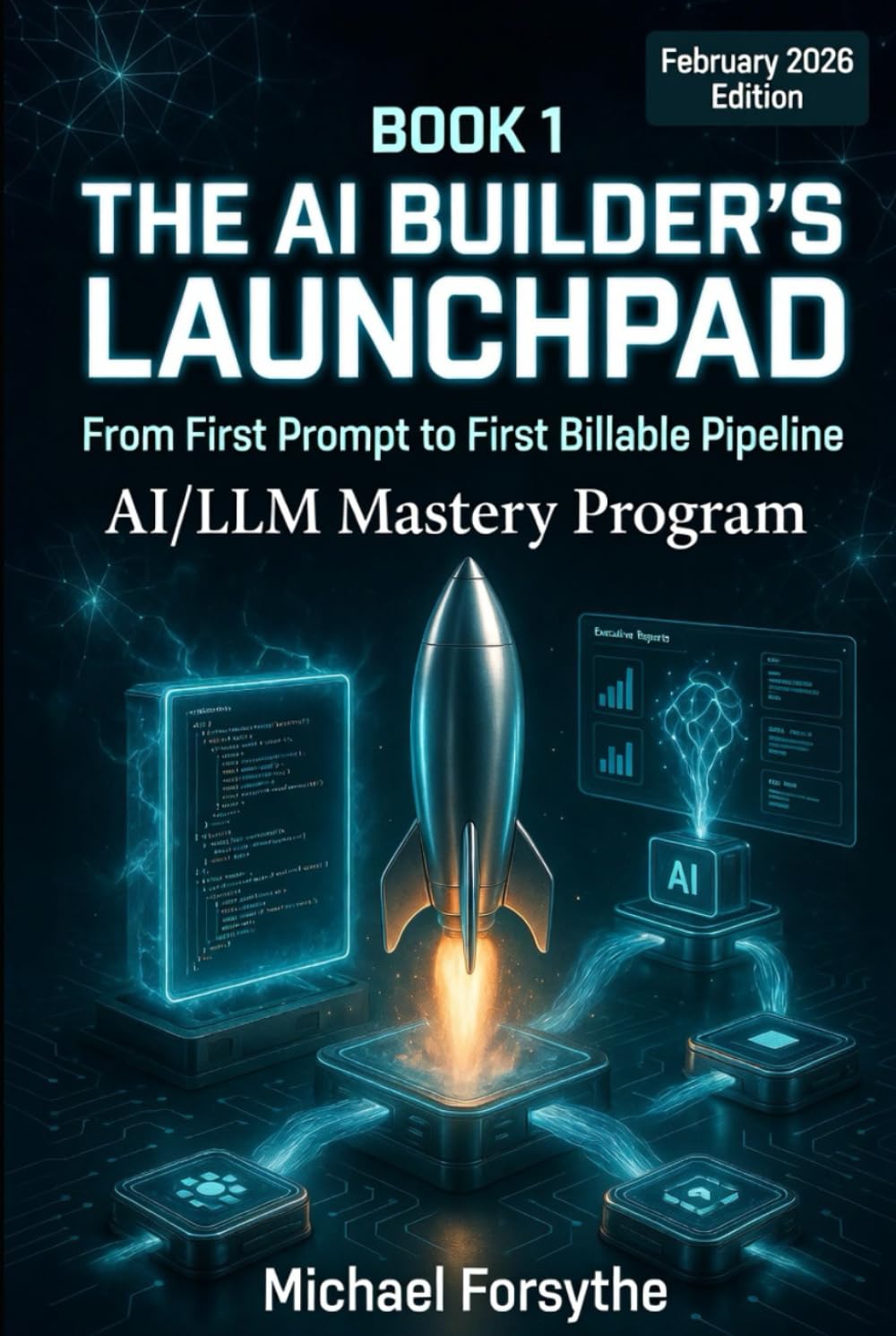 The AI Builder's Launchpad: From First Prompt to First Billable Pipeline (AI/LLM Mastery Program)