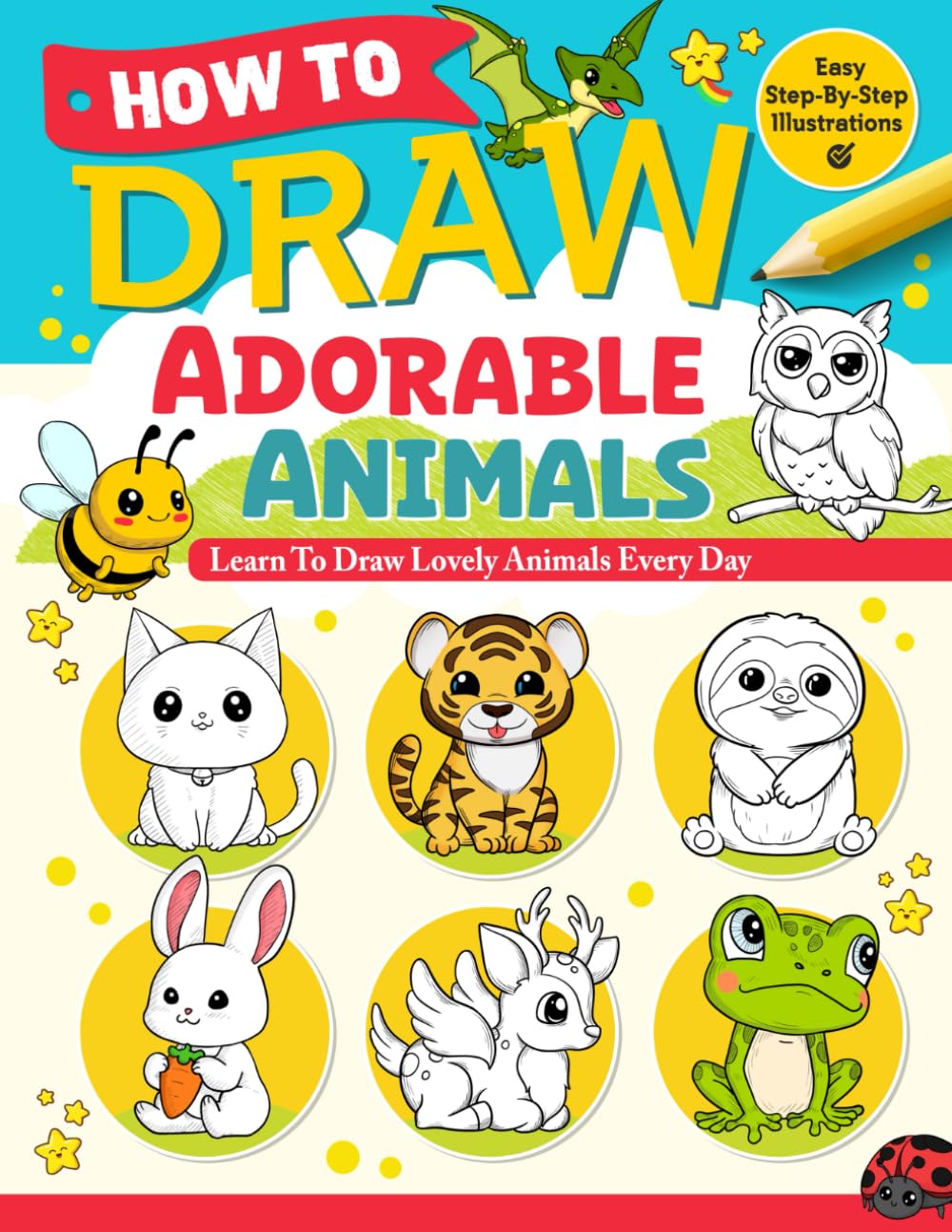 How to Draw Adorable Animals: A Drawing Guide Book for Adults and Kids with Dogs, Cats, Sloths, and More, Learn to Sketch Cute Animals Every Day for Beginners