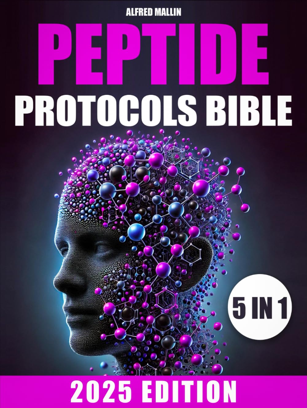 The Peptide Protocols Bible: [5 in 1] Targeted Strategies for Brain Boost, Muscular Injury-Free, and Body Optimization | A Complete Guide to Enhancing Longevity, Vitality, and Well-being