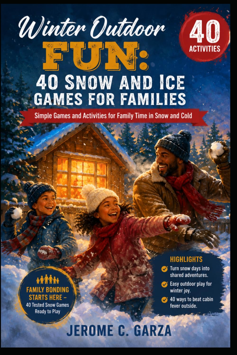 Winter Outdoor Fun: 40 Snow and Ice Games for Families: Simple Games and Activities for Family Time in Snow and Cold