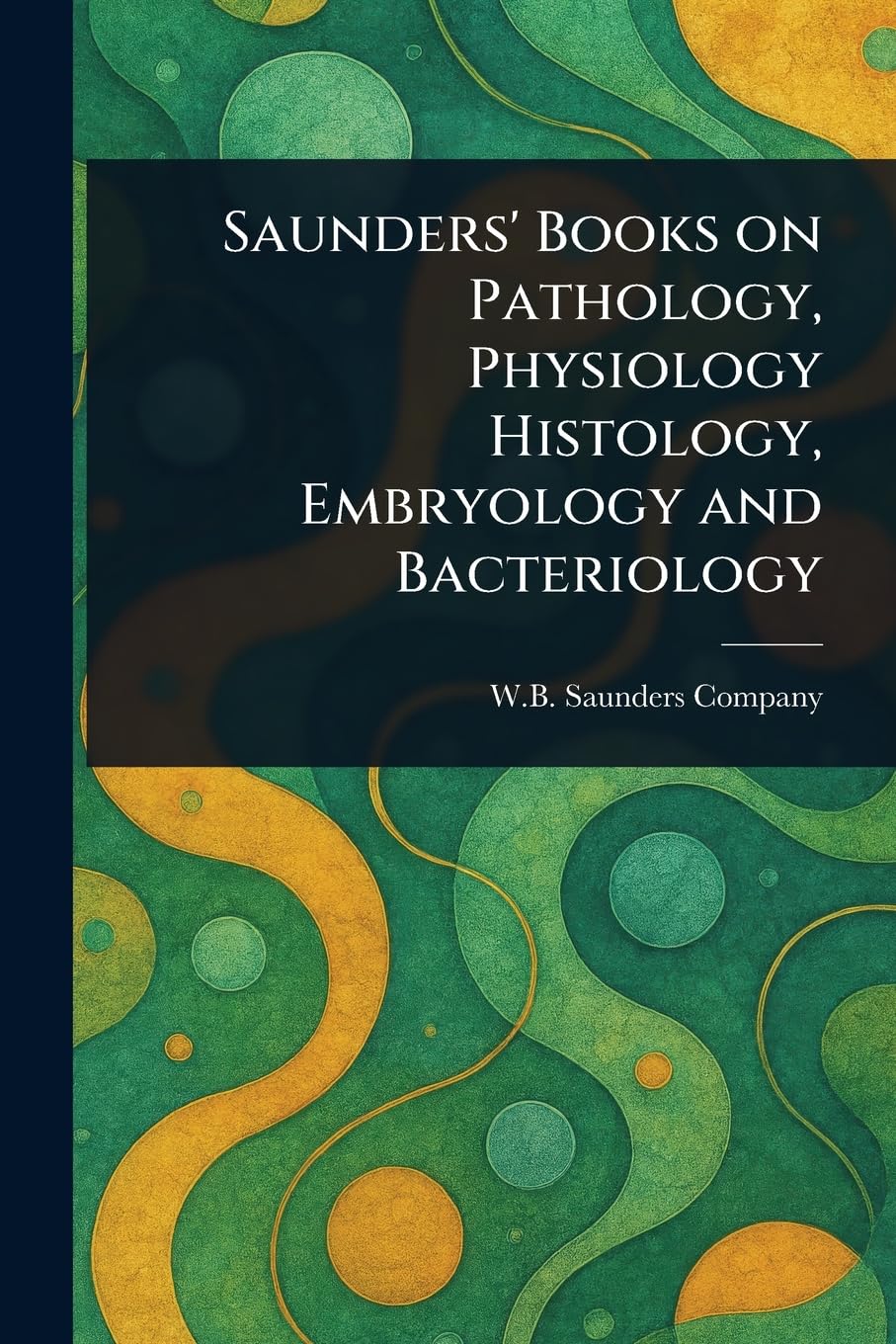 Saunders' Books on Pathology, Physiology Histology, Embryology and Bacteriology