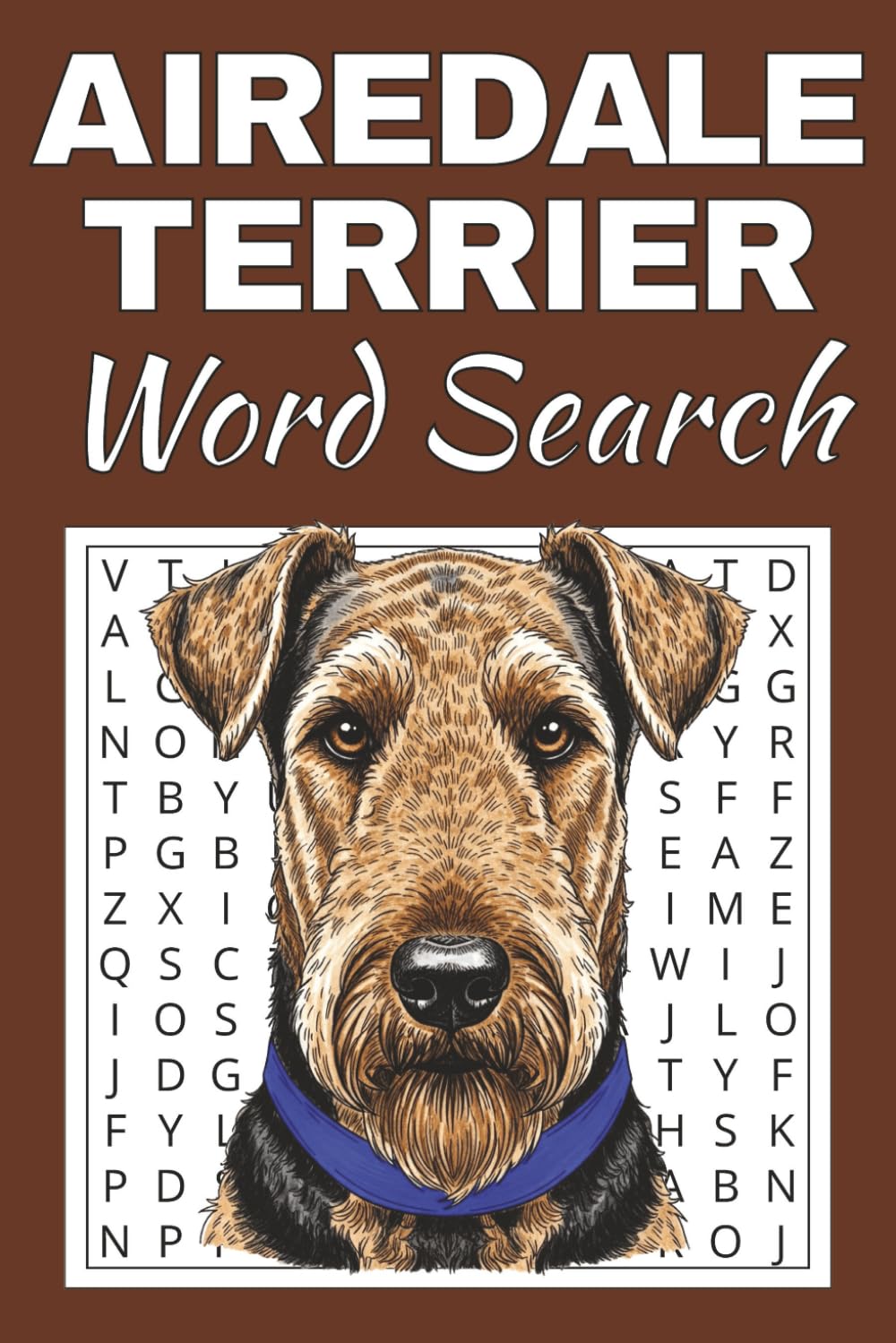 Airedale Terrier Word Search Puzzle Book: Word Searches with Easy to Read Print about Airedale Terrier | 50 Puzzles | 100 Pages | 6x9 Inches | Gift ... Free Times | For Seniors, Adults and Teens.