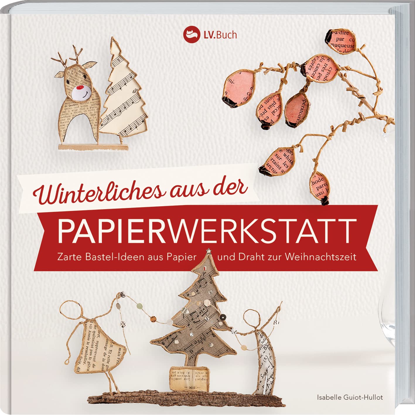 Winterliches aus der Papierwerkstatt: Zarte Bastelideen aus Papier und Draht zur Weihnachtszeit.