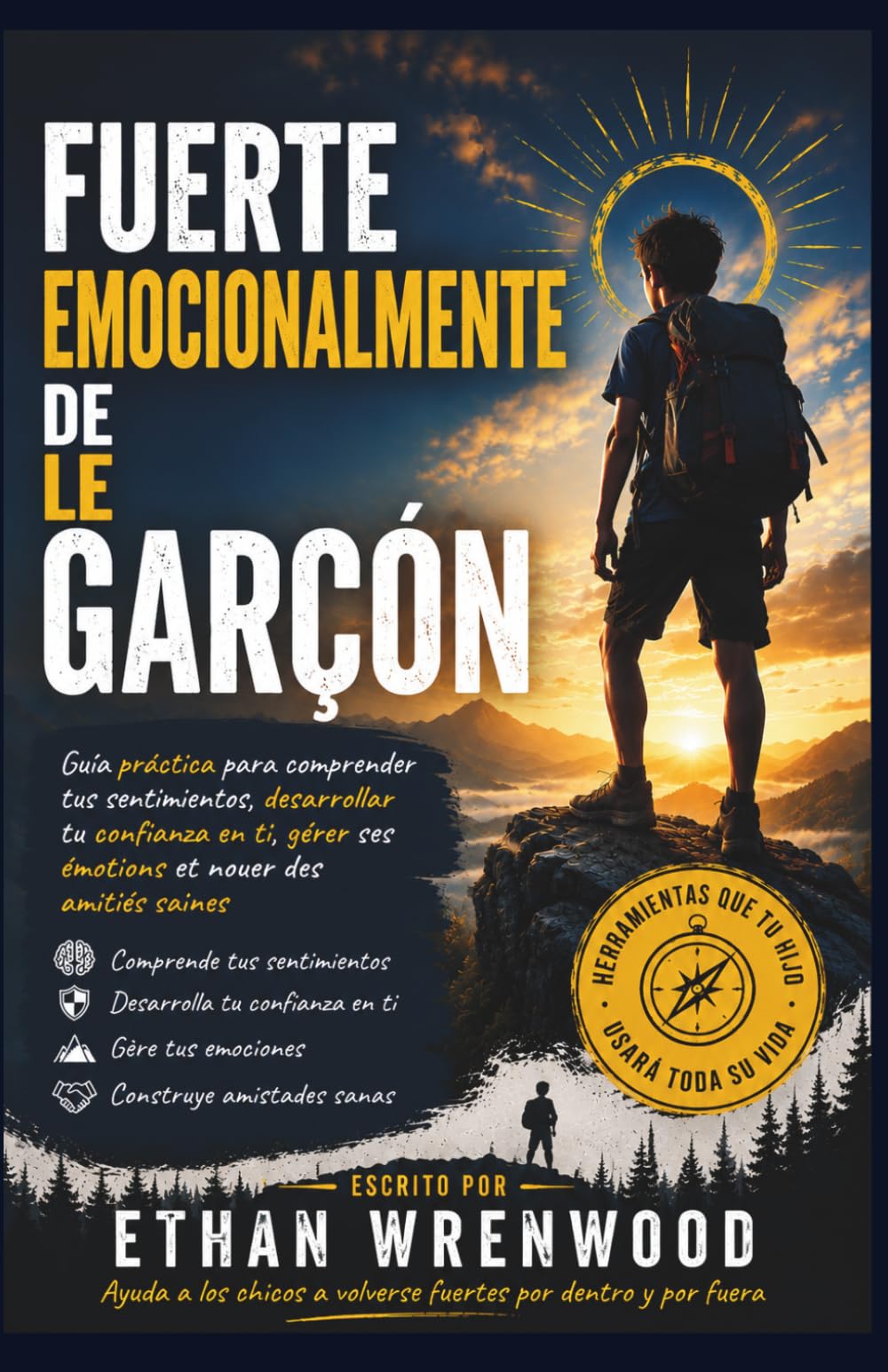 Fuerte Emotionnellement De Le Garçon: Guía práctica para comprender tus sentimientos, desarrollar tu confianza en ti, gérer ses émotions et nouer des amitiés saines